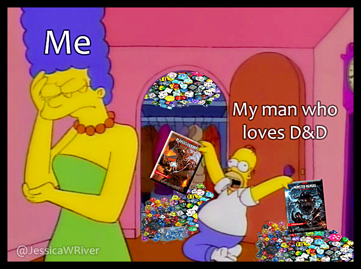 A meme featuring characters from "The Simpsons." Marge, labeled "Me," is facepalming in frustration, while Homer, labeled "My man who loves D&D," is joyfully surrounded by piles of colorful dice and Dungeons & Dragons books. The scene humorously contrasts Marge's exasperation with Homer's excitement over his D&D obsession.